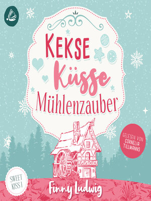 cover image of Kekse Küsse Mühlenzauber (Sweet Kiss, Band 1)